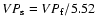 ${VP}_{\rm s}= {VP}_{\rm f}/5.52$
