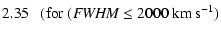 $\displaystyle 2.35\ \ \ ({\rm for}\ ({\it FWHM} \le 2000~{\rm km~s}^{-1})$