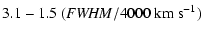 $\displaystyle 3.1 - 1.5\ {\it (FWHM}/4000~{\rm km~s}^{-1})$
