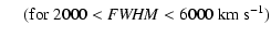 $\displaystyle \ \ \ \ \ ({\rm for}\ 2000 < {\it FWHM} < 6000~{\rm km~s}^{-1})$