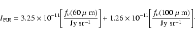 \begin{displaymath}I_{\rm FIR} = 3.25 \times 10^{-11} \!\left[ \frac{f_\nu(60~\m...
...ac{f_\nu(100~\mbox{$\mu$ m})}{\rm Jy~sr^{-1}}\right] \!\cdot~
\end{displaymath}