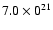 $7.0\times0^{21}$