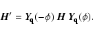 \begin{displaymath}\vec{H}'= \vec{Y}\!_{\mbox{\scriptsize\bf q}}(-\phi)~ \vec{H}~ \vec{Y}\!_{\mbox{\scriptsize\bf q}}(\phi).
\end{displaymath}