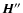 $\vec{H}''$