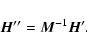 \begin{displaymath}\vec{H}''= \vec{M}^{-1} \vec{H}'.
\end{displaymath}