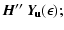 $\displaystyle \vec{H}''~ \vec{Y}\!_{\mbox{\scriptsize\bf u}}(\epsilon);$