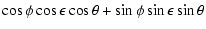 $\displaystyle \cos\phi \cos\epsilon \cos\theta + \sin\phi \sin\epsilon \sin\theta$