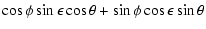 $\displaystyle \cos\phi \sin\epsilon \cos\theta + \sin\phi \cos\epsilon \sin\theta$