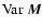 $\mbox{Var}\ \vec{M}$