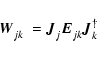 \begin{displaymath}\vec{W}_{jk \rule{0pt}{1.5ex}}\ = \vec{J}_{j \rule{0pt}{1.5ex}}\vec{E}_{jk \rule{0pt}{1.5ex}}\vec{J}_{k}^{\mathbf{\dagger}}
\end{displaymath}