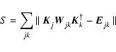\begin{displaymath}S = \sum_{jk \rule{0pt}{1.5ex}}\vert\vert~ \vec{K}_{j \rule{0...
...{\mathbf{\dagger}} - \vec{E}_{jk \rule{0pt}{1.5ex}}~\vert\vert
\end{displaymath}