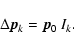\begin{displaymath}\Delta\vec{p}_{k}= \vec{p}_0 ~ I_{k}.
\end{displaymath}