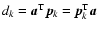 $d_{k}= \vec{a}^{\rm T}\vec{p}_{k}= \vec{p}^{\rm T}_{k}\vec{a}$