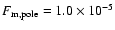 $F_{\rm m, pole}=1.0\times 10^{-5}$