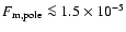 $F_{\rm m, pole} \la 1.5\times 10^{-5}$