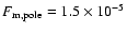 $F_{\rm m, pole}=1.5\times 10^{-5}$