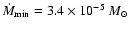 $\dot{M}_{\rm min} = 3.4\times
10^{-5}~M_{\odot}$