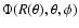 $\Phi(R(\theta),\theta,\phi)$
