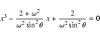 \begin{displaymath}x^{3} - \frac{2+\omega^{2}}{\omega^{2}\sin^{2}\theta}~x + \frac{2}
{\omega^{2}\sin^{2}\theta} = 0
\end{displaymath}