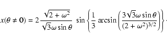 \begin{displaymath}
x(\theta\neq 0) = 2\frac{\sqrt{2 + \omega^{2}}}{\sqrt{3} \om...
...} \omega\sin\theta}{(2+
\omega^{2})^{3/2}}\right)\right\}\cdot
\end{displaymath}