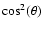 $\cos^{2}(\theta)$