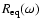 $R_{\rm eq}(\omega )$