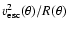 $v_{\rm esc}^{2}(\theta)/R(\theta)$