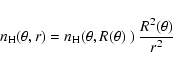 \begin{displaymath}n_{\rm H}(\theta,r) = n_{\rm H}(\theta,R(\theta)~)~\frac{R^{2}
(\theta)}{r^{2}}
\end{displaymath}