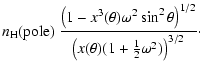 $\displaystyle n_{\rm H}({\rm pole})~\frac{\left( 1 - x^{3}(\theta) \omega^{2}\s...
... \right)^{1/2}}
{\left(x(\theta) (1+\frac{1}{2}\omega^{2} ) \right)^{3/2}}\cdot$