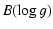 $\displaystyle B(\log g)$