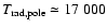 $T_{\rm rad, pole} \simeq 17~000$