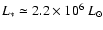 $L_{*} \simeq 2.2\times 10^{6}~L_{\odot}$