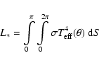 \begin{displaymath}L_{*} = \int\limits_{0}^{\pi}\int\limits_{0}^{2\pi}\sigma T_{\rm
eff}^{4}(\theta) ~{\rm d}S
\end{displaymath}