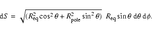 \begin{displaymath}{\rm d}S = \sqrt{(R_{\rm eq}^{2}\cos^{2}\theta + R_{\rm pole}...
...^{2}\theta)}~
~R_{\rm eq}\sin\theta~{\rm d}\theta~{\rm d}\phi.
\end{displaymath}