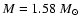 $M=1.58~M_{\odot}$