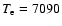 $T_{\rm e}=7090$