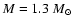 $M=1.3~ M_{\odot}$
