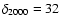 $\delta _{2000}=32$