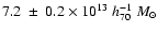 $7.2~ \pm~0.2 \times 10^{13} ~ h^{-1}_{70} ~ M_\odot$