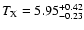 $T_{\rm X}= 5.95_{-0.23}^{+0.42} $