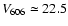 $V_{606} \simeq 22.5$