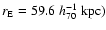$
r_{\rm E} = 59.6 ~ h^{-1}_{70} ~ {\rm kpc}) $