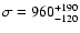 $\sigma=960_{-120}^{+190}$
