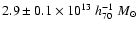$2.9 \pm 0.1 \times 10^{13}~h_{70}^{-1}~M_\odot$