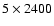 $5\times2400$
