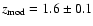 $z_{\rm mod} = 1.6 \pm 0.1 $
