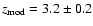 $z_{\rm mod} = 3.2 \pm 0.2 $