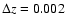 $\Delta z = 0.002$