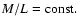 ${\it M/L}=\rm const.$