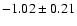 $-1.02 \pm 0.21$